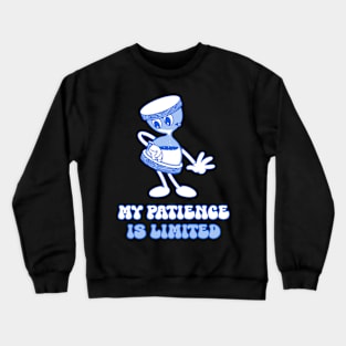 My patience is limited Crewneck Sweatshirt